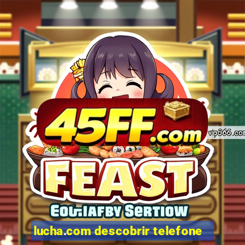 lucha.com descobrir telefone